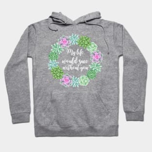 My Life Would Succ Without You Succulent Wreath Hoodie